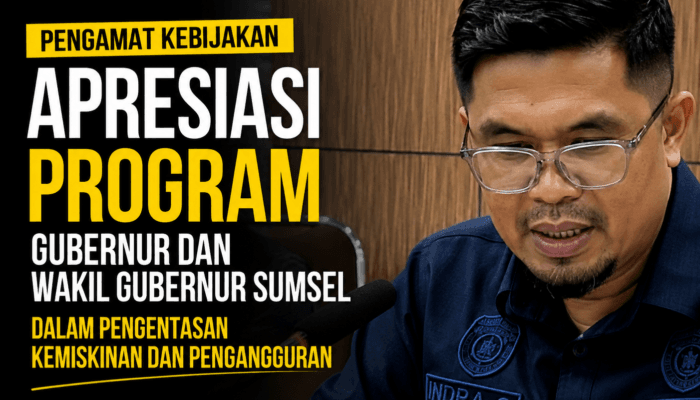 Pengamat Kebijakan Apresiasi Program Gubernur dan Wakil Gubernur Sumsel dalam Pengentasan Kemiskinan dan Pengangguran